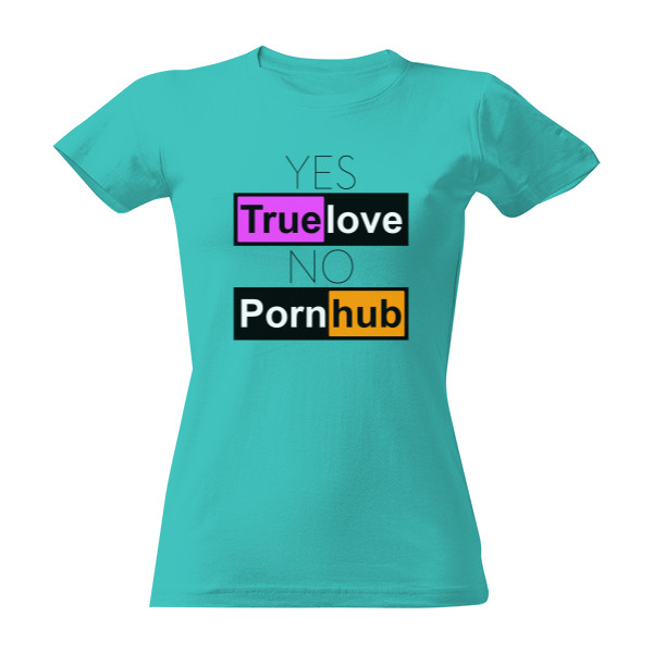 Tričko s potiskem YES True love NO Porn hub